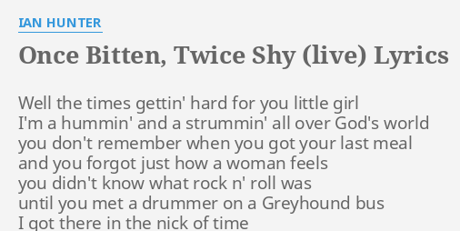 Once Bitten Twice Shy Live Lyrics By Ian Hunter Well The Times Gettin