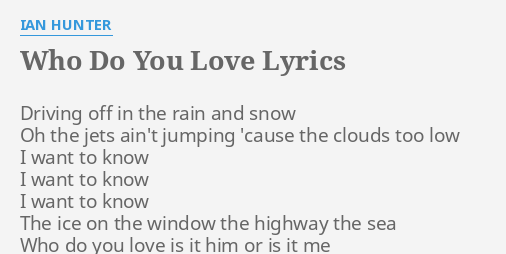 Who Do You Love Lyrics By Ian Hunter Driving Off In The