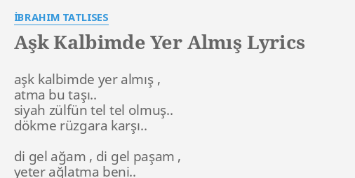 "AŞK KALBIMDE YER ALMIŞ" LYRICS By İBRAHIM TATLISES: Aşk Kalbimde Yer ...