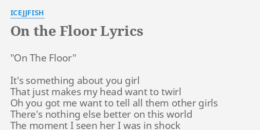 On The Floor Lyrics By Icejjfish On The Floor It S