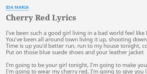 "CHERRY RED" LYRICS by IDA MARIA: I've been such a...