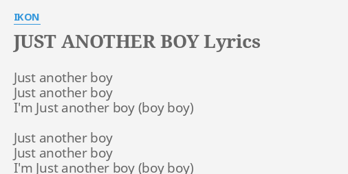 Just Another Boy Lyrics By Ikon Just Another Boy Just