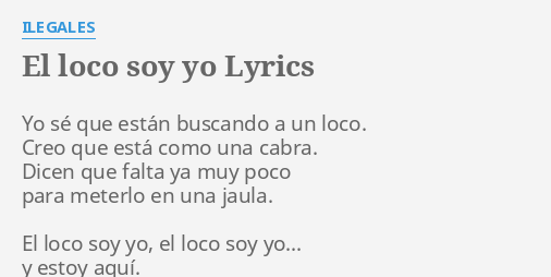 el-loco-soy-yo-lyrics-by-ilegales-yo-s-que-est-n