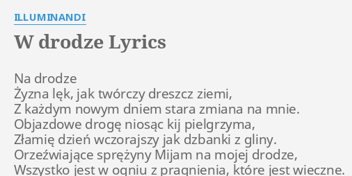 "W DRODZE" LYRICS By ILLUMINANDI: Na Drodze Żyzna Lęk,...