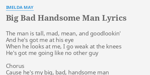 Big Bad Handsome Man Lyrics By Imelda May The Man Is Tall