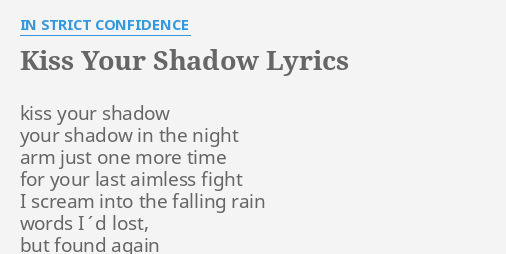 Kiss Your Shadow Lyrics By In Strict Confidence Kiss Your Shadow Your