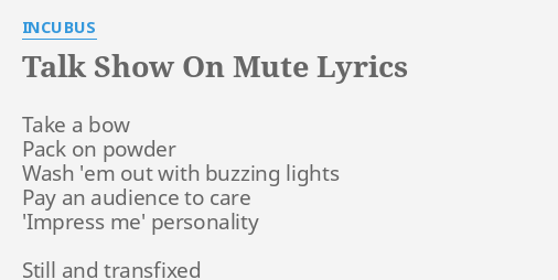 lyrics talk show on mute incubus