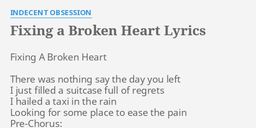 Fixing A Broken Heart Lyrics By Indecent Obsession Fixing A Broken Heart