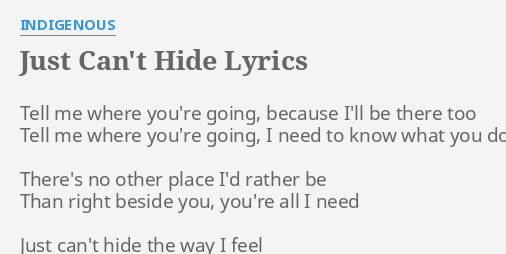 Just Can T Hide Lyrics By Indigenous Tell Me Where You Re