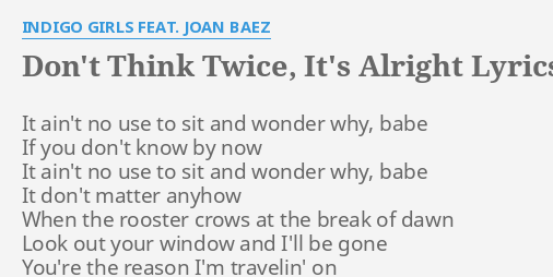 Don T Think Twice It S Alright Lyrics By Indigo Girls Feat Joan Baez It Ain T No Use