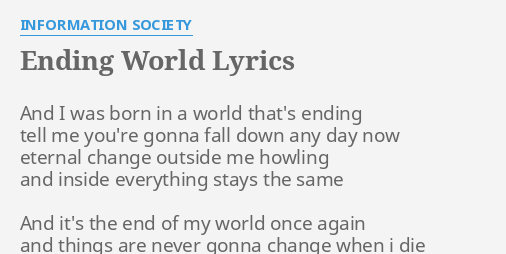 Ending World Lyrics By Information Society And I Was Born