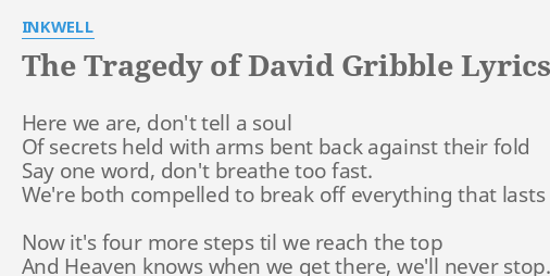 The Tragedy Of David Gribble Lyrics By Inkwell Here We Are Don T