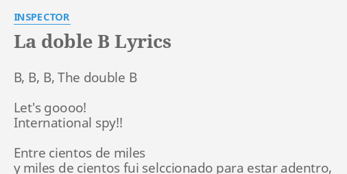 "LA DOBLE B" LYRICS By INSPECTOR: B, B, B, The...