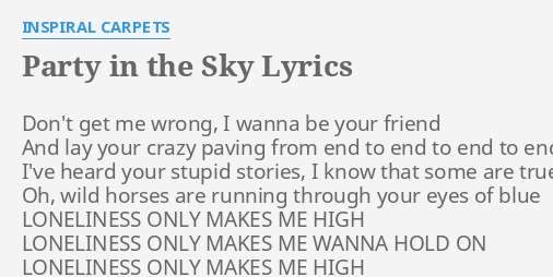 Party In The Sky Lyrics By Inspiral Carpets Don T Get Me Wrong