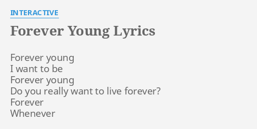 Forever Young Lyrics By Interactive Forever Young I Want