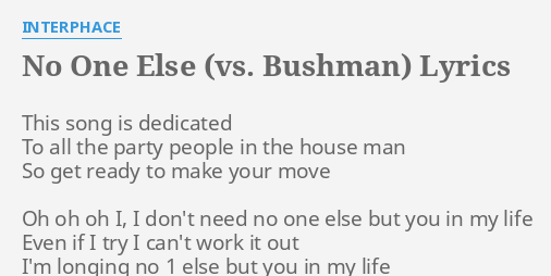 No One Else Vs Bushman Lyrics By Interphace This Song Is Dedicated