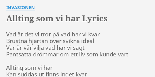 "ALLTING SOM VI HAR" LYRICS By INVASIONEN: Vad är Det Vi...