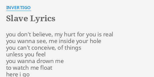 slave-lyrics-by-invertigo-you-don-t-believe-my