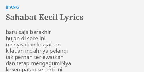 "SAHABAT KECIL" LYRICS by IPANG: baru saja berakhir hujan...