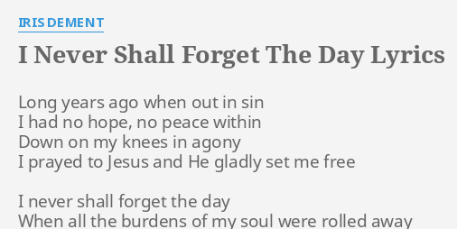 I Never Shall Forget The Day Lyrics By Iris Dement Long Years Ago When C i never shall forget the day c d g and all the burdens of my. i never shall forget the day lyrics by