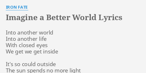 Imagine A Better World Lyrics By Iron Fate Into Another World Into