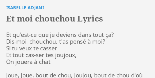 Et Moi Chouchou Lyrics By Isabelle Adjani Et Qu Est Ce Que Je