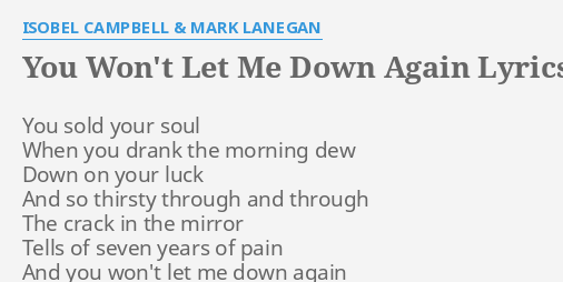 You Won T Let Me Down Again Lyrics By Isobel Campbell Mark Lanegan You Sold Your Soul