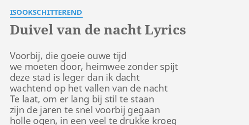 "DUIVEL VAN DE NACHT" LYRICS By ISOOKSCHITTEREND: Voorbij, Die Goeie ...