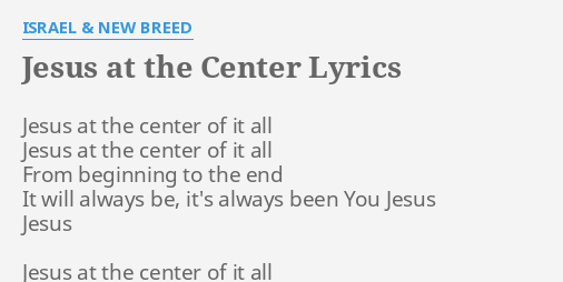 Jesus At The Center Lyrics By Israel New Breed Jesus At The Center