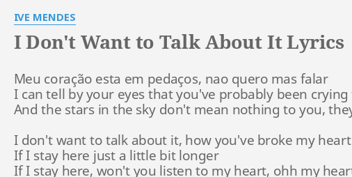 I Dont Want To Talk About It Lyrics By Ive Mendes Meu Coração Esta Em 5055