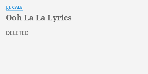 "OOH LA LA" LYRICS By J.J. CALE: DELETED...