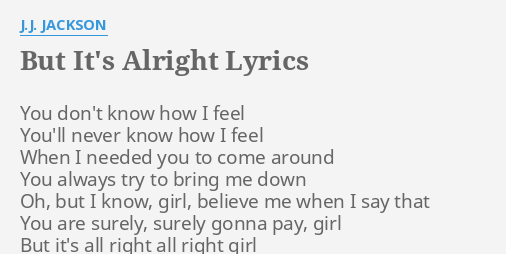 But It S Alright Lyrics By J J Jackson You Don T Know How