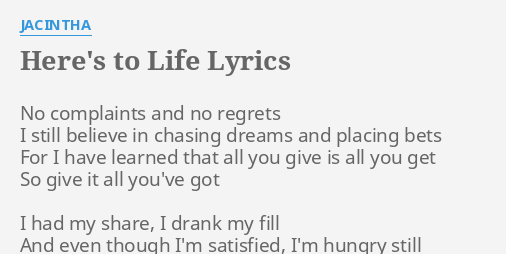 'HERE'S TO LIFE' LYRICS by JACINTHA: No complaints and no...