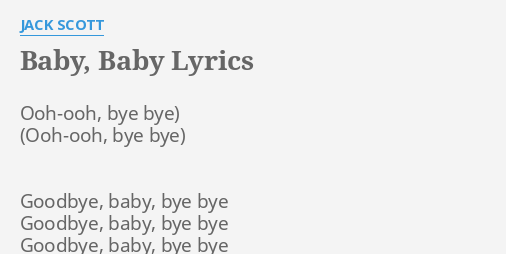 Baby Baby Lyrics By Jack Scott Ooh Ooh Bye Bye Goodbye