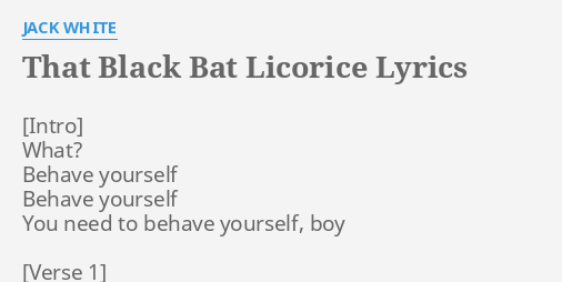 Black bat licorice jack white