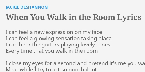 When You Walk In The Room Lyrics By Jackie Deshannon I Can