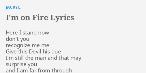 Im On Fire Lyrics By Jackyl Here I Stand Now 