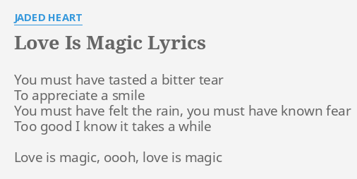 Love Is Magic Lyrics By Jaded Heart You Must Have Tasted