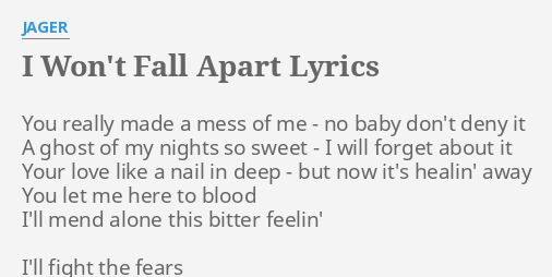 I Won T Fall Apart Lyrics By Jager You Really Made A