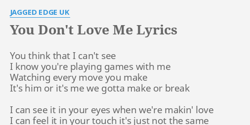 You Don T Love Me Lyrics By Jagged Edge Uk You Think That I