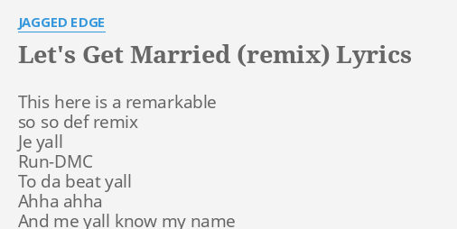 Let S Get Married Remix Lyrics By Jagged Edge This Here Is A