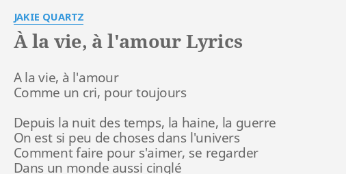 A La Vie A L Amour Lyrics By Jakie Quartz A La Vie A