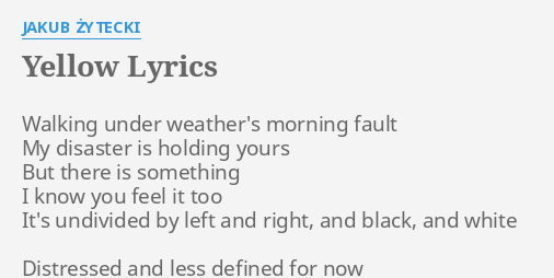 Yellow Lyrics By Jakub Zytecki Walking Under Weather S Morning