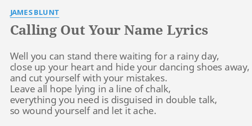 Calling Out Your Name Lyrics By James Blunt Well You Can Stand 0133