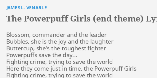 The Powerpuff Girls End Theme Lyrics By James L Venable Blossom Commander And The