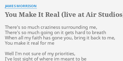 You Make It Real Live At Air Studios Lyrics By James Morrison There S So Much Craziness