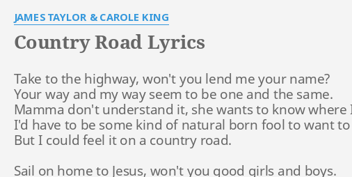 Country Road Lyrics By James Taylor Carole King Take To The Highway