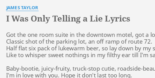 I Was Only Telling A Lie Lyrics By James Taylor Got The One Room