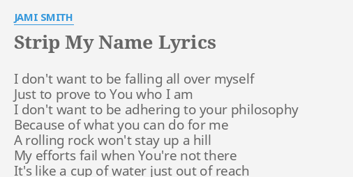 Strip My Name Lyrics By Jami Smith I Don T Want To