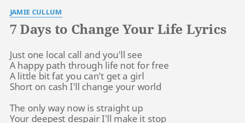 7 Days To Change Your Life Lyrics By Jamie C Lum Just One Local Call